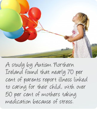 What is autism? A study by Autism Northern Ireland found that nearly 70 per cent of parents report illness linked to caring for their child, with over 50 per cent of mothers taking medication because of stress.